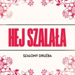 Szalony Drużba - Hej szalała