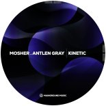 Mosher, Antlen Gray - Kinetic (Extended Mix)