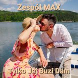 Zespół MAX - Tylko Jej Buzi Dam