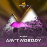Draxis - Ain't Nobody