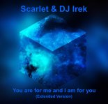 Scarlet & DJ Irek - You are for me and I am for you (Extended Version)
