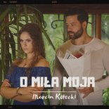 Marcin Kotecki - O miła moja