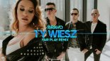 BRAVO - Ty Wiesz (FAIR PLAY REMIX)