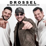 Drossel - Bo gdzie nie spojrzę wszędzie Ty
