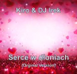 Kiro & DJ Irek - Serce w dłoniach (Orginal Version)