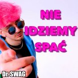 Dr. SWAG - NIE IDZIEMY SPAĆ