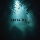 V3R - Fade Into You