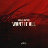 Inward Universe - Want It All