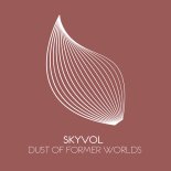 Skyvol - Dust Of Former Worlds (Extended Mix)