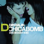 Dan Balan - Chica Bomb (Denis Misharov Radio Remix)