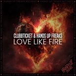 Clubbticket & Hands Up Freaks - Love Like Fire