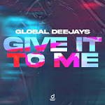 Global Deejays – Give it to me