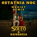 SOLEO & DZIURDZIA - Ostatnia Noc (WARIAT Remix) (Radio Edit)