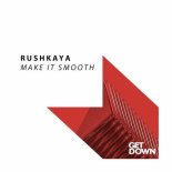 RUSHKAYA - Make It Smooth (Extended Mix)