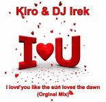 Kiro & DJ Irek - I love you like the sun loves the dawn (Orginal Mix)