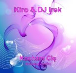 Kiro & DJ Irek - Kocham Cię (Extended Version)