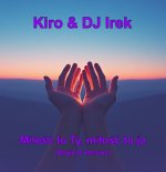 Kiro & DJ Irek - Miłość to Ty, miłość to ja (Orginal Version)