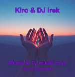 Kiro & DJ Irek - Miłość to Ty, miłość to ja (Dance Orginal Mix)