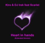 Kiro & DJ Irek feat Scarlet - Heart in hands (Extended Version)