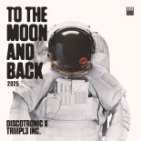 Discotronic x TRIIIPL3 INC. - To The Moon And Back 2025