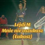 Lejdi M - Mnie nie oszukasz (Łukasz)