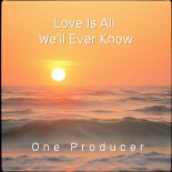 One Producer - Love Is All We'll Ever Know (Alternate Version)
