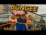 BUNGEE - TAK TO LATA (XARIS Remix)