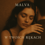 W Twoich rękach- Malva