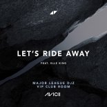 Avicii Feat. Elle King - Let's Ride Away (Major League DJZ VIP Club Room)