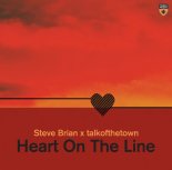 Steve Brian & Talkofthetown - Heart On The Line