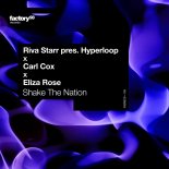 Riva Starr pres. Hyperloop x Carl Cox x Eliza Rose - Shake The Nation (Extended Mix)
