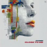 cvmbi - Close To Me