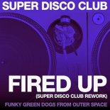 Funky Green Dogs From Outer Space - Fired Up (Super Disco Club Rework)