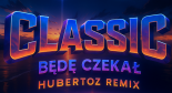 Classic - Będę Czekać (HUBERTOZ REMIX}