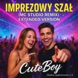 CuteBoy - Imprezowy Szał (MC Studio Remix - Extended Version)