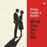 Phillip Castle x RUNN - What You Do To Me (Extended Mix)