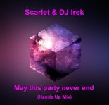 Scarlet & DJ Irek - May this party never end (Hands Up Mix)
