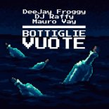 DJ Raffy & Mauro Vay & DeeJay Froggy - Bottiglie Vuote