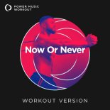 Power Music Workout - Now Or Never (Extended Workout Version 128 BPM)