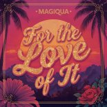 Magiqua - For the Love of It (Original Mix)