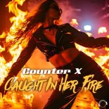 Counter X - Caught In Her Fire