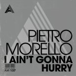 Pietro Morello - I Ain't Gonna Hurry (Extended Mix)