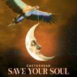 Cactushead - Save Your Soul