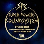Super Powers Soundsystem - Bye Bye Baby (Richard Earnshaw + Super Powers Love Is All Around Extended Remix)