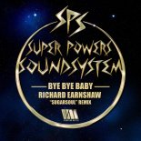 Super Powers Soundsystem - Bye Bye Baby (Richard Earnshaw Sugarsoul Extended Remix)