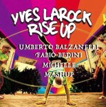 Yves LaRock - Rise Up (Umberto Balzanelli, Fabio Bedini, Michelle Mashup)