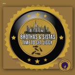 Brothas & Sistas - Time To Get Jiggy (Original Mix)