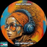 Marc Cotterell - Love Without You (Original Mix)