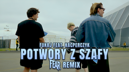 Fukaj feat. Kacperczyk - Potwory z szafy (FEAR REMIX)