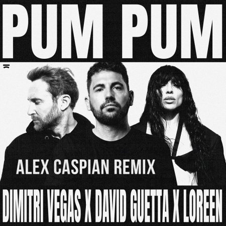 Dimitri Vegas, David Guetta & Loreen - Pum Pum (Alex Caspian Remix)